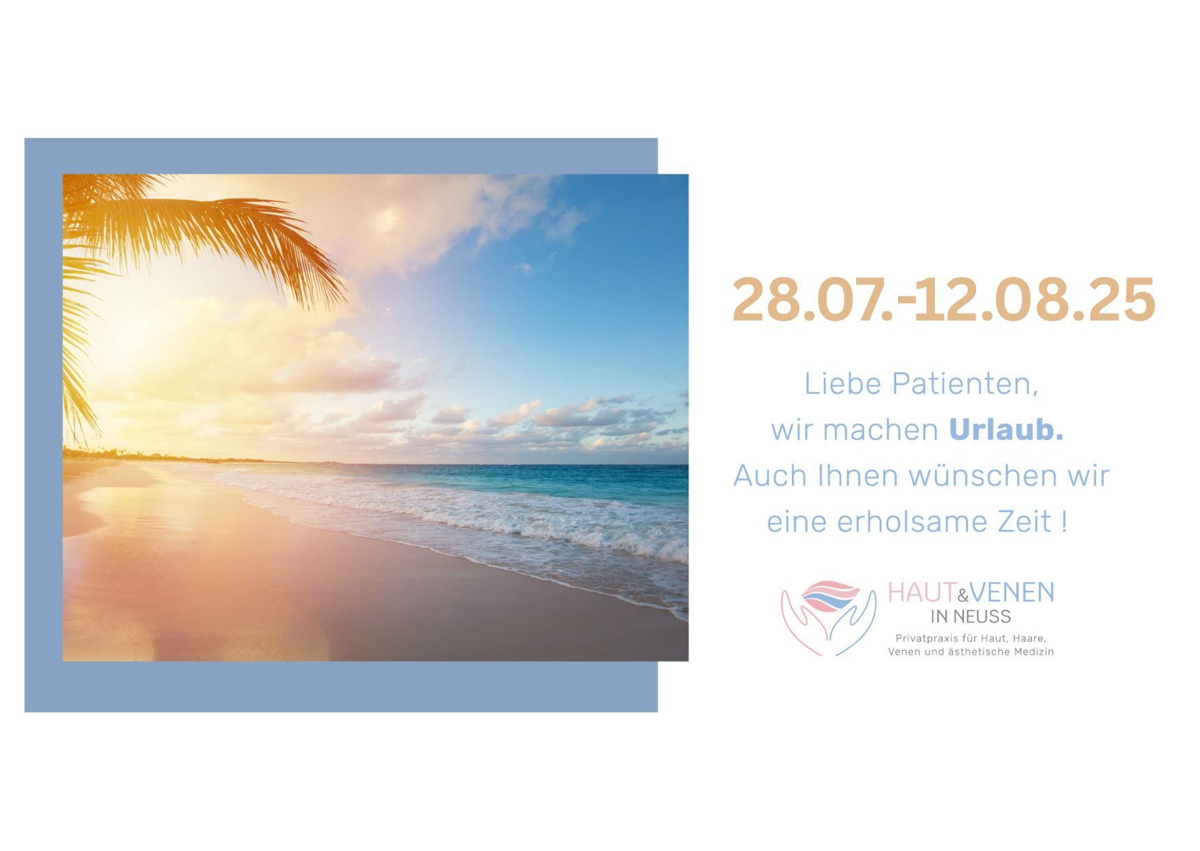 Liebe Patienten, wir machen Urlaub vom 28.07. bis 12.08.25. Auch Ihnen wünschen wir eine erholsame Zeit!